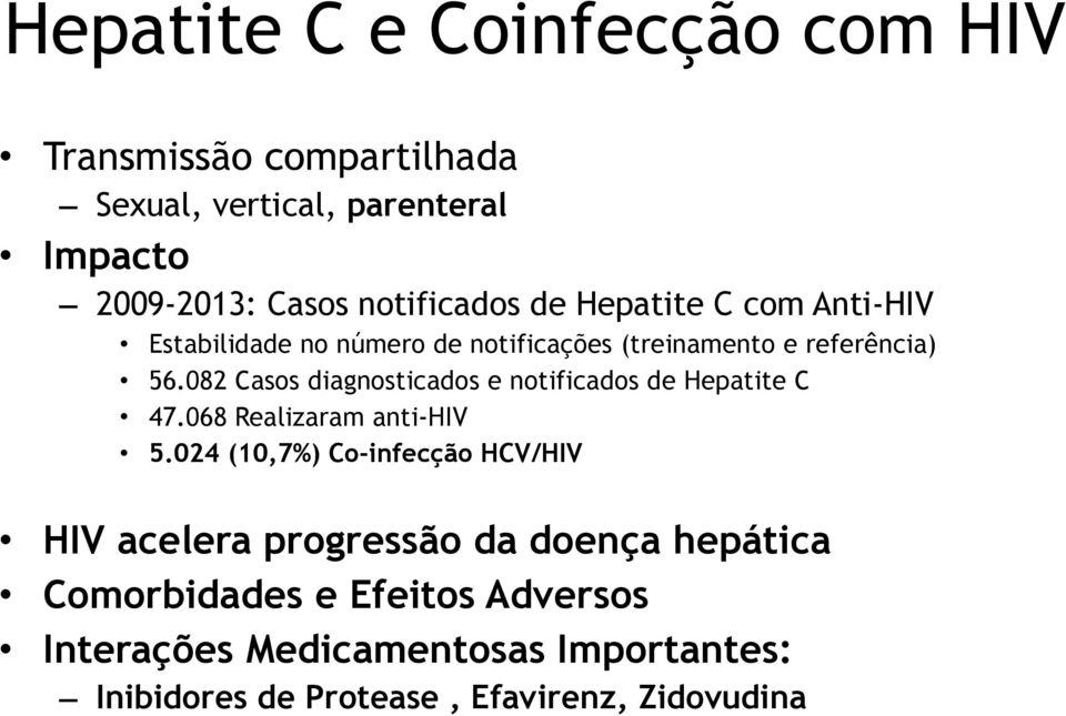 082 Casos diagnosticados e notificados de Hepatite C 47.068 Realizaram anti-hiv 5.
