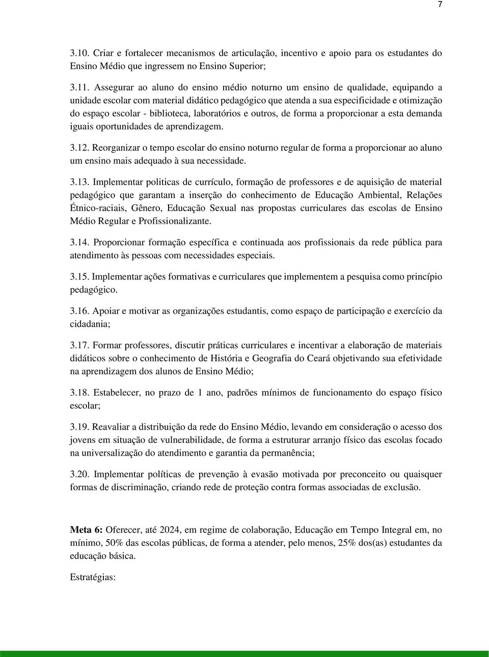 biblioteca, laboratórios e outros, de forma a proporcionar a esta demanda iguais oportunidades de aprendizagem. 3.12.