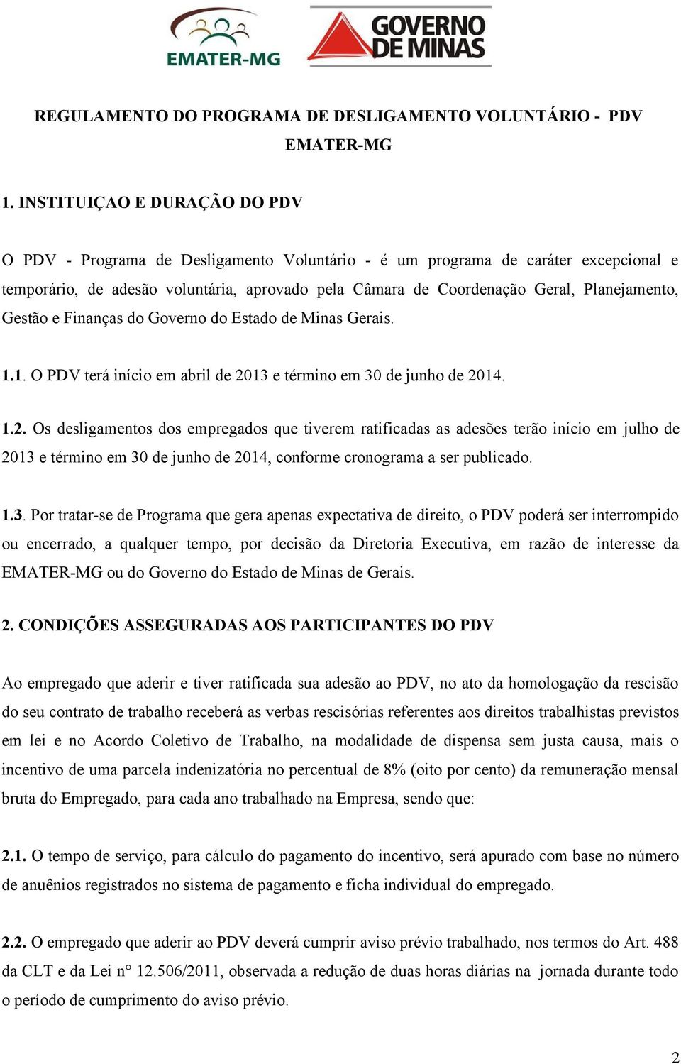 Planejamento, Gestão e Finanças do Governo do Estado de Minas Gerais. 1.1. O PDV terá início em abril de 20