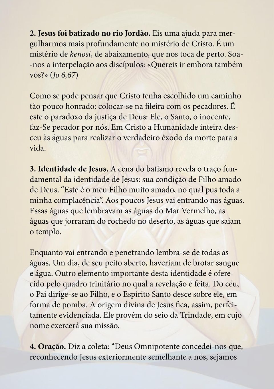 É este o paradoxo da justiça de Deus: Ele, o Santo, o inocente, faz-se pecador por nós. Em Cristo a Humanidade inteira desceu às águas para realizar o verdadeiro êxodo da morte para a vida. 3.