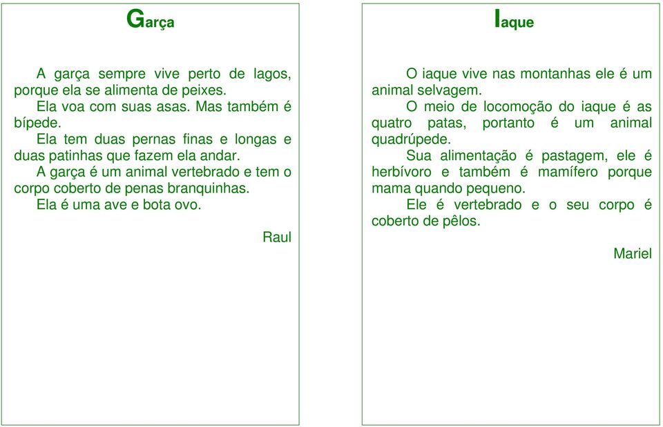 Ela é uma ave e bota ovo. Raul O iaque vive nas montanhas ele é um animal selvagem.