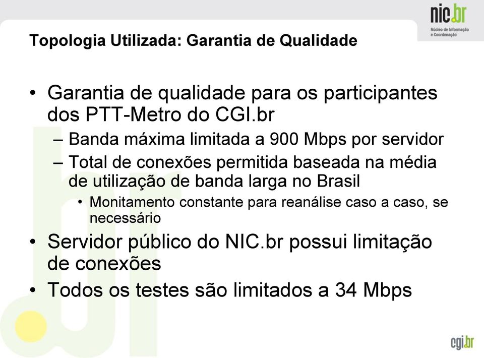 br Banda máxima limitada a 900 Mbps por servidor Total de conexões permitida baseada na média de