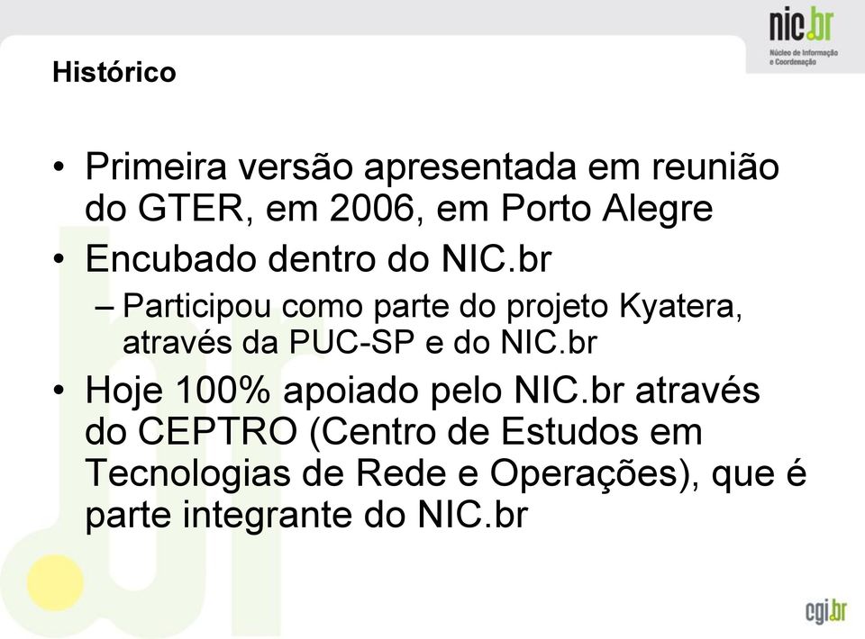 br Participou como parte do projeto Kyatera, através da PUC-SP e do NIC.