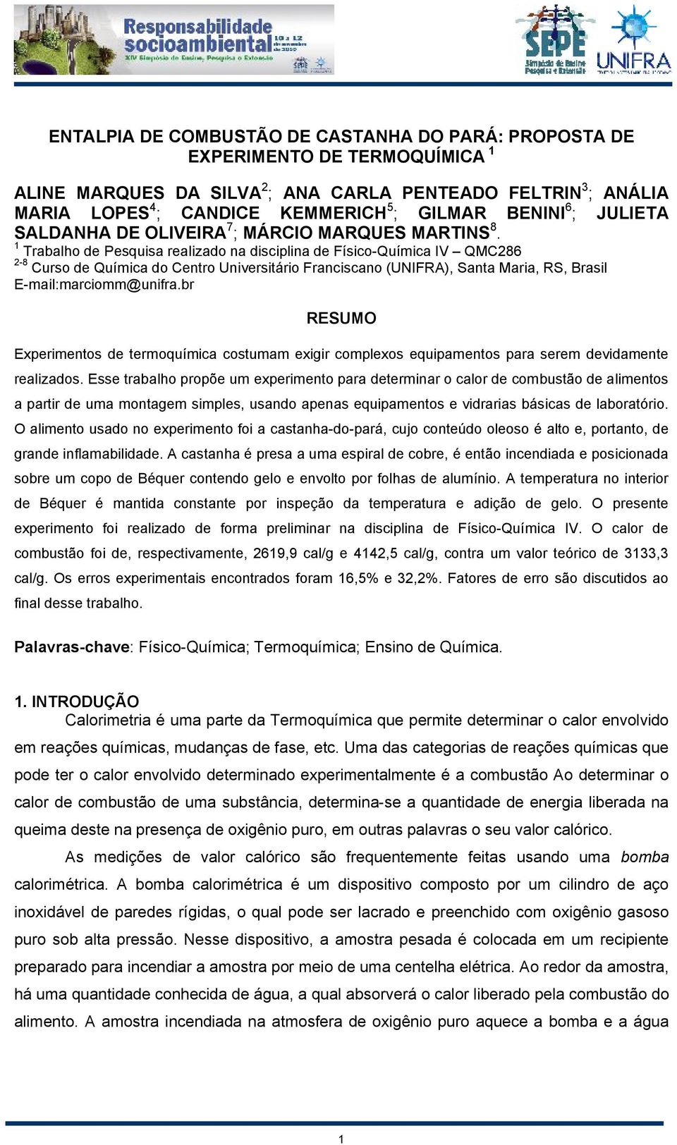 1 Trabalho de Pesquisa realizado na disciplina de Físico-Química IV QMC286 2-8 Curso de Química do Centro Universitário Franciscano (UNIFRA), Santa Maria, RS, Brasil E-mail:marciomm@unifra.