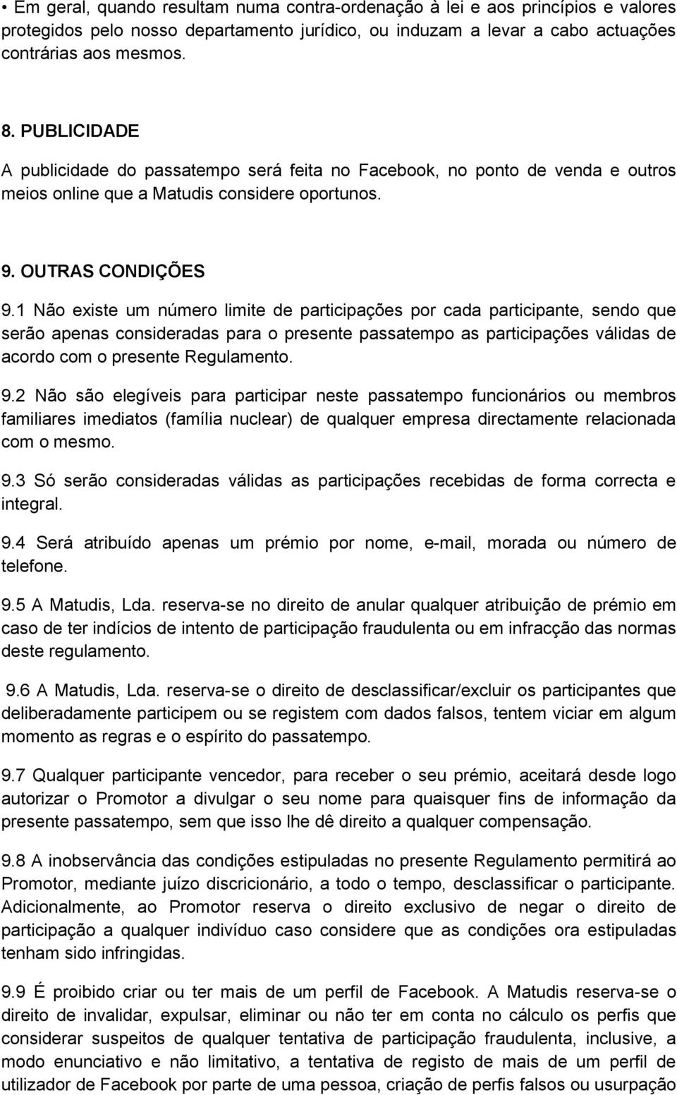 1 Não existe um número limite de participações por cada participante, sendo que serão apenas consideradas para o presente passatempo as participações válidas de acordo com o presente Regulamento. 9.