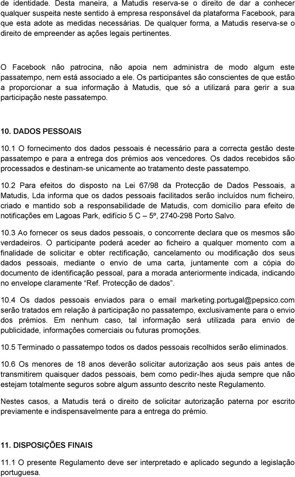 Os participantes são conscientes de que estão a proporcionar a sua informação à Matudis, que só a utilizará para gerir a sua participação neste passatempo. 10. DADOS PESSOAIS 10.