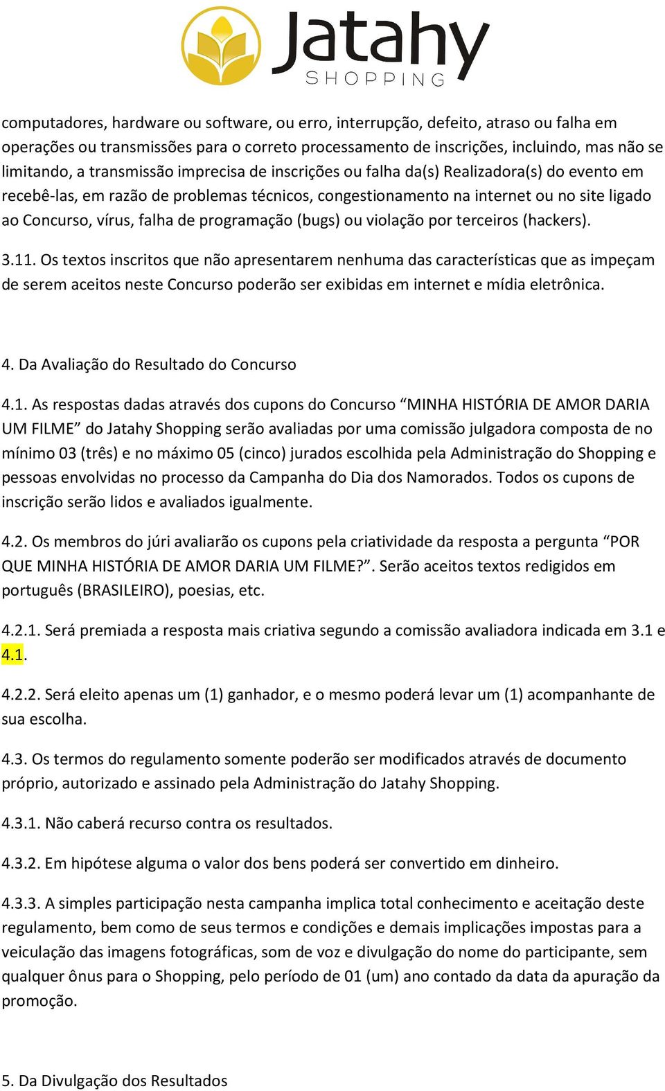 programação (bugs) ou violação por terceiros (hackers). 3.11.