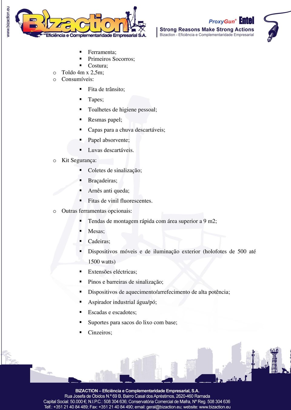 o Outras ferramentas opcionais: Tendas de montagem rápida com área superior a 9 m2; Mesas; Cadeiras; Dispositivos móveis e de iluminação exterior (holofotes de 500 até 1500