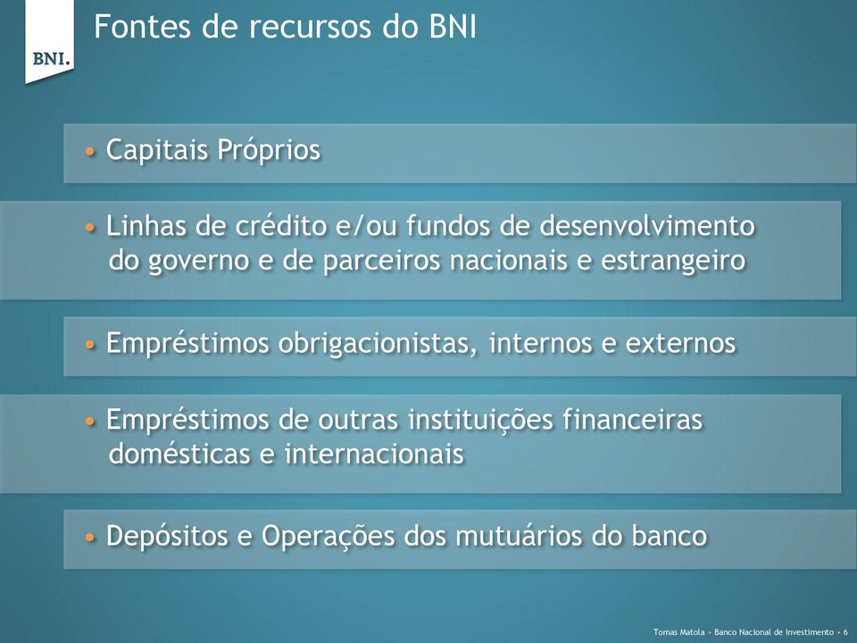 obrigacionistas, internos e externos Empréstimos de outras instituições financeiras