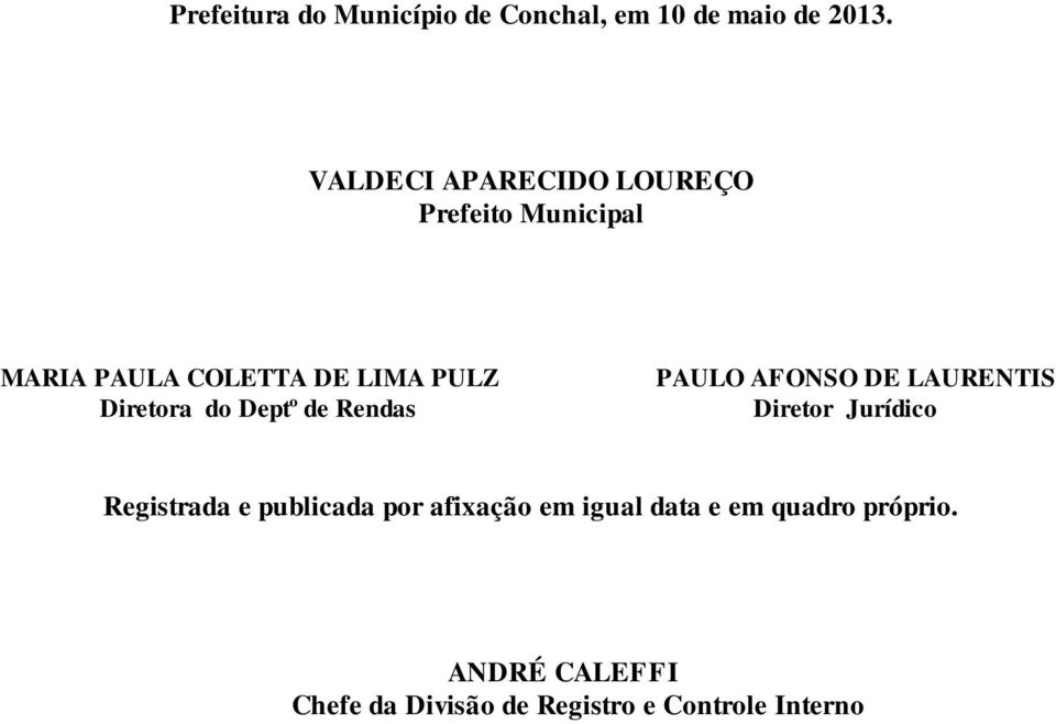 Diretora do Deptº de Rendas PAULO AFONSO DE LAURENTIS Diretor Jurídico Registrada e