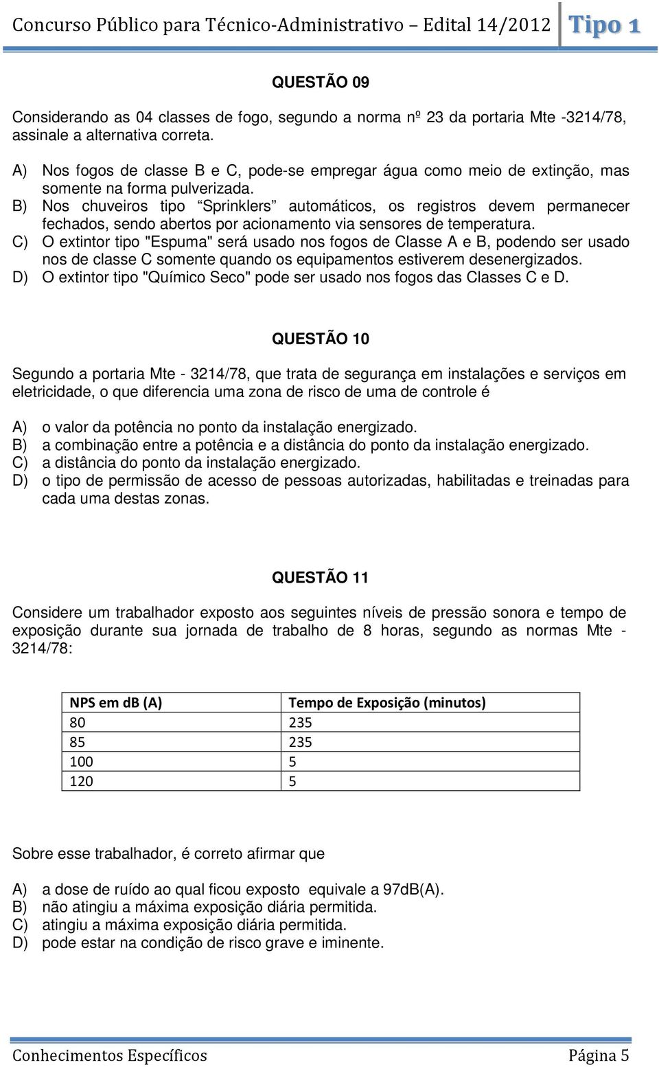 B) Nos chuveiros tipo Sprinklers automáticos, os registros devem permanecer fechados, sendo abertos por acionamento via sensores de temperatura.