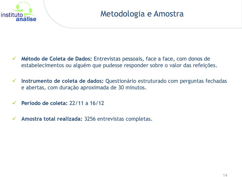 Instrumento de coleta de dados: Questionário estruturado com perguntas fechadas e abertas, com