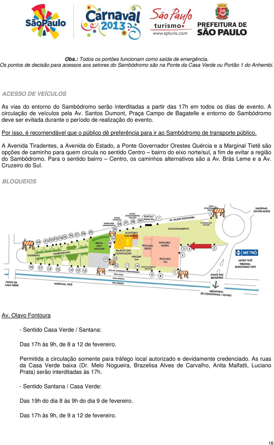 Santos Dumont, Praça Campo de Bagatelle e entorno do Sambódromo deve ser evitada durante o período de realização do evento.