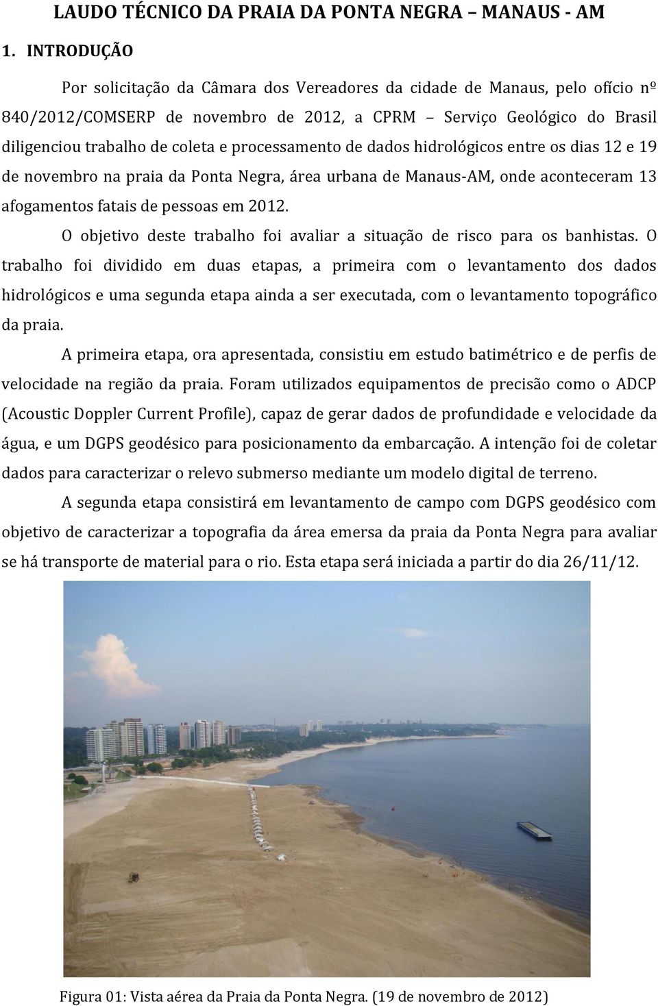 processamento de dados hidrológicos entre os dias 12 e 19 de novembro na praia da Ponta Negra, área urbana de Manaus-AM, onde aconteceram 13 afogamentos fatais de pessoas em 2012.
