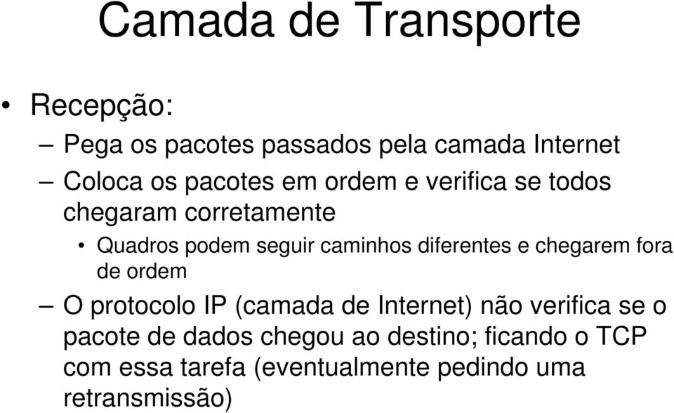 diferentes e chegarem fora de ordem O protocolo IP (camada de Internet) não verifica se o