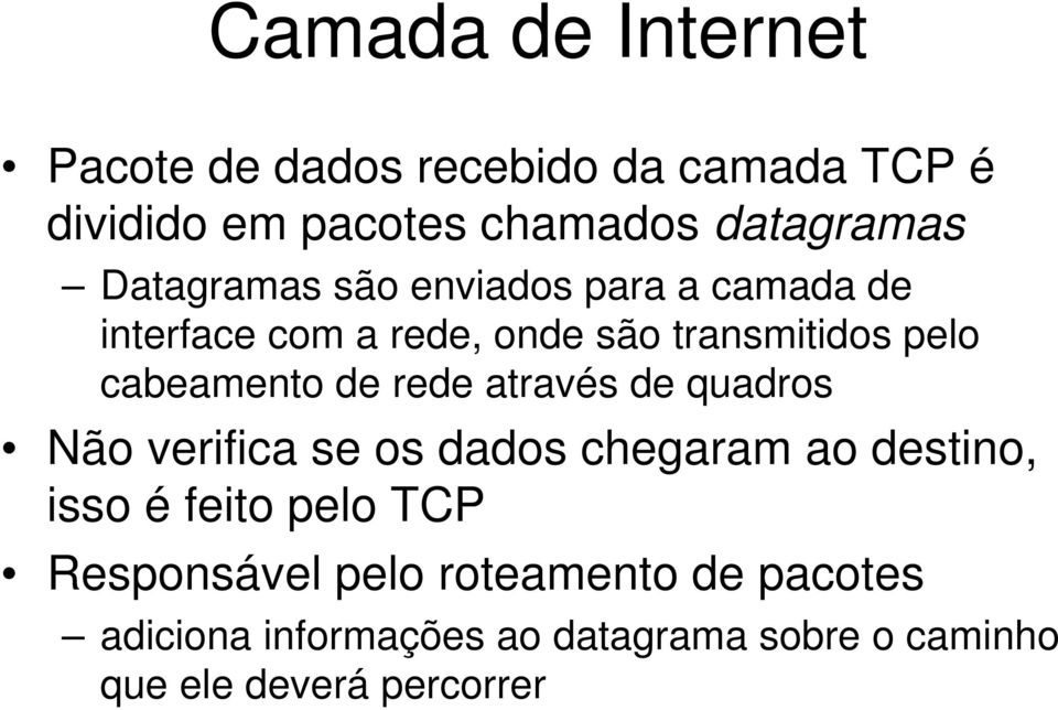 de rede através de quadros Não verifica se os dados chegaram ao destino, isso é feito pelo TCP