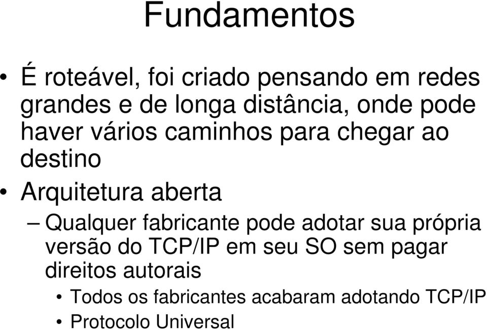 aberta Qualquer fabricante pode adotar sua própria versão do TCP/IP em seu SO