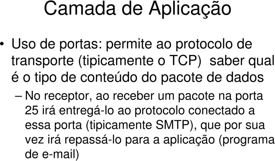 receptor, ao receber um pacote na porta 25 irá entregá-lo ao protocolo conectado