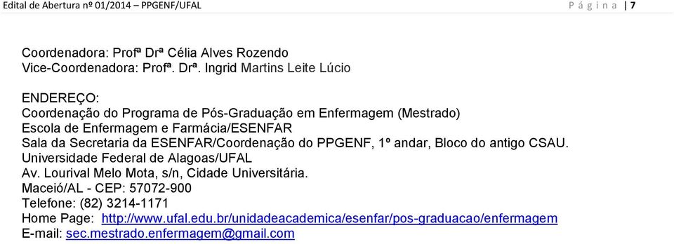 Ingrid Martins Leite Lúcio ENDEREÇO: Coordenação do Programa de Pós-Graduação em Enfermagem (Mestrado) Escola de Enfermagem e Farmácia/ESENFAR Sala da