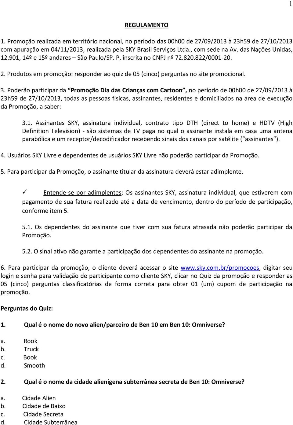 Produtos em promoção: responder ao quiz de 05 (cinco) perguntas no site promocional. 3.