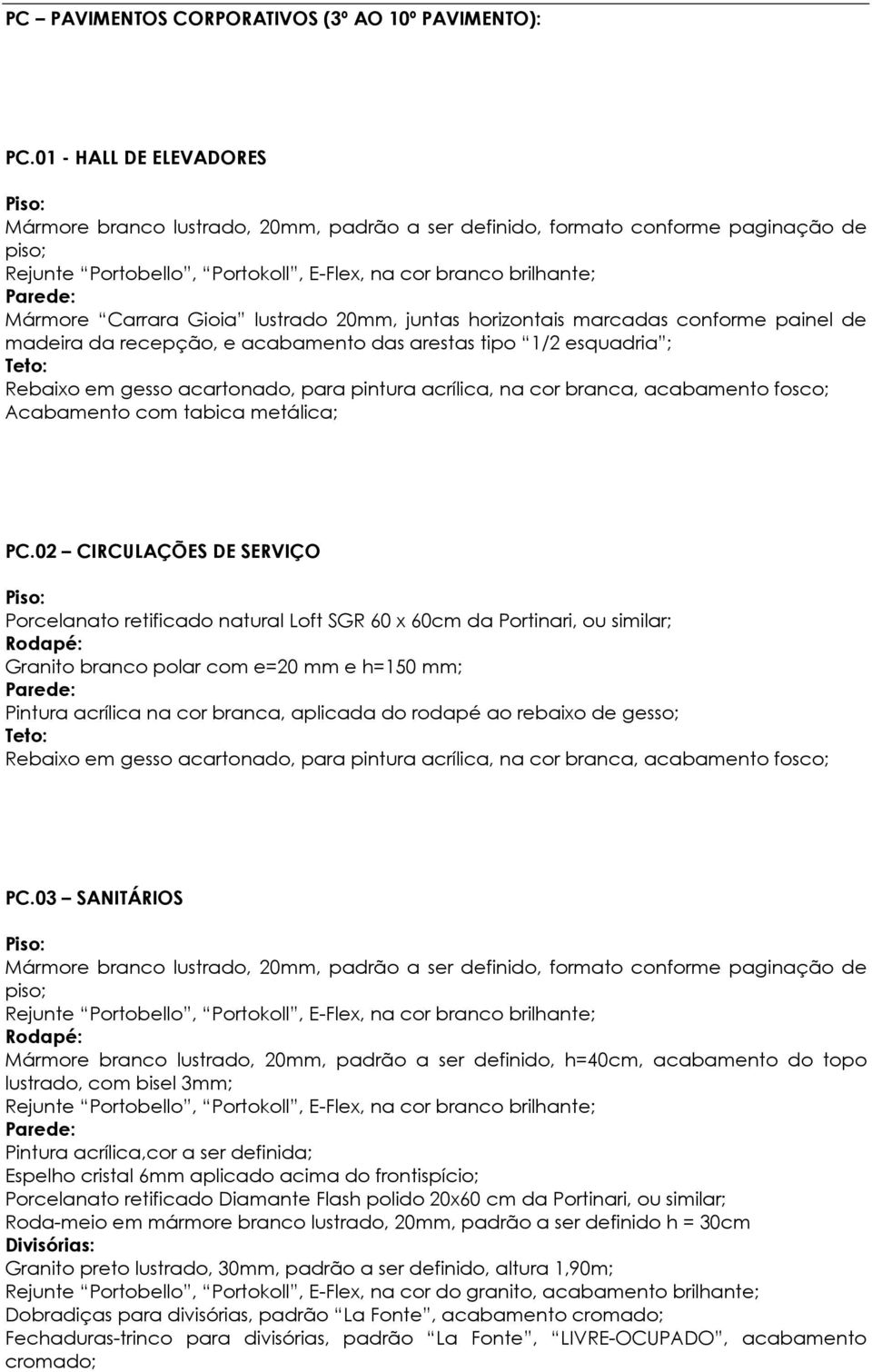 madeira da recepção, e acabamento das arestas tipo 1/2 esquadria ; PC.