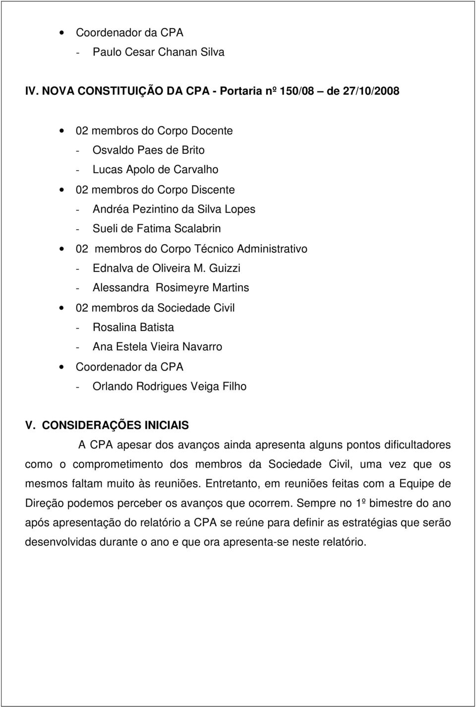 Lopes - Sueli de Fatima Scalabrin 02 membros do Corpo Técnico Administrativo - Ednalva de Oliveira M.