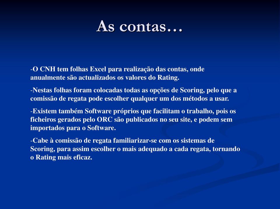 -Existem também Software próprios que facilitam o trabalho, pois os ficheiros gerados pelo ORC são publicados no seu site, e podem sem