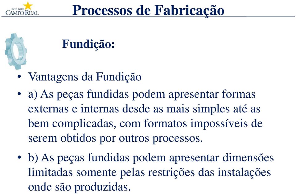 impossíveis de serem obtidos por outros processos.