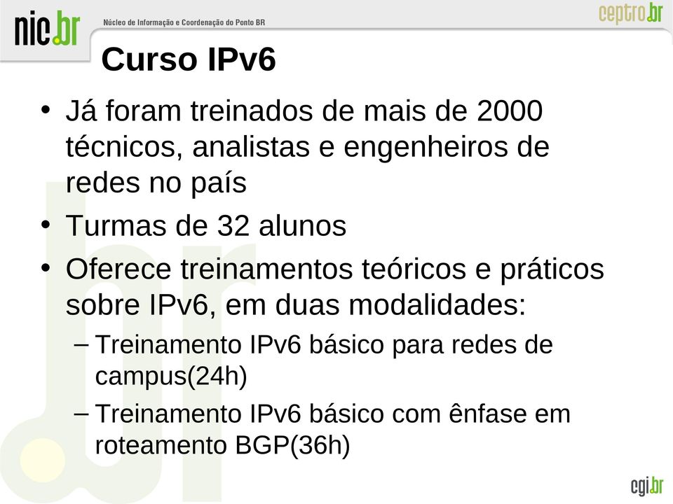 teóricos e práticos sobre IPv6, em duas modalidades: Treinamento IPv6