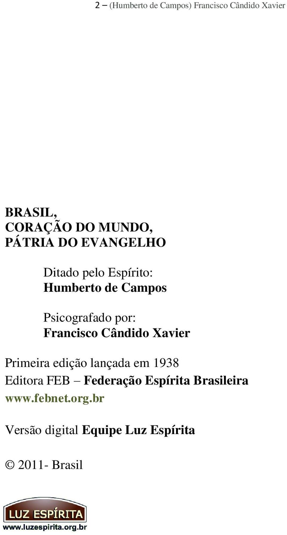 Francisco Cândido Xavier Primeira edição lançada em 1938 Editora FEB Federação