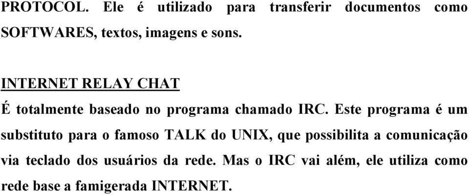 INTERNET RELAY CHAT É totalmente baseado no programa chamado IRC.