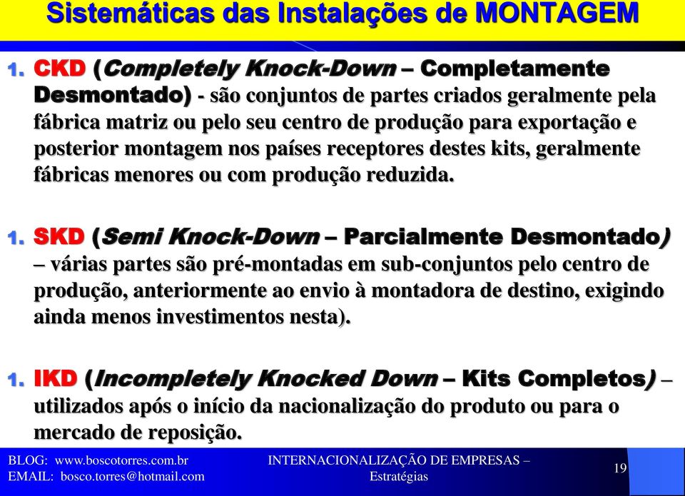 posterior montagem nos países receptores destes kits, geralmente fábricas menores ou com produção reduzida. 1.