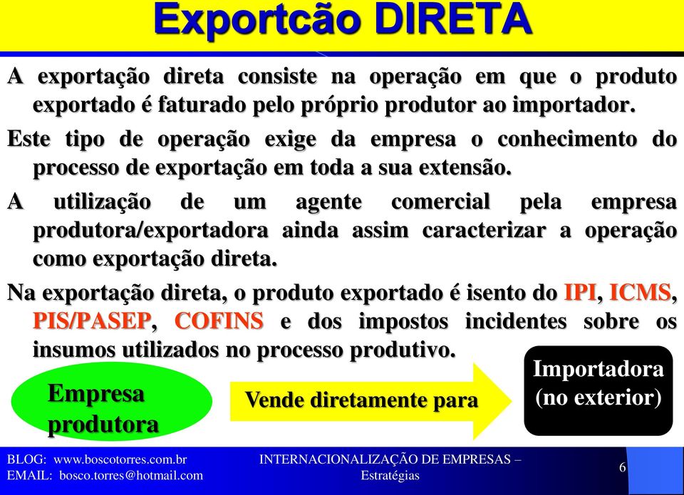 A utilização de um agente comercial pela empresa produtora/exportadora ainda assim caracterizar a operação como exportação direta.
