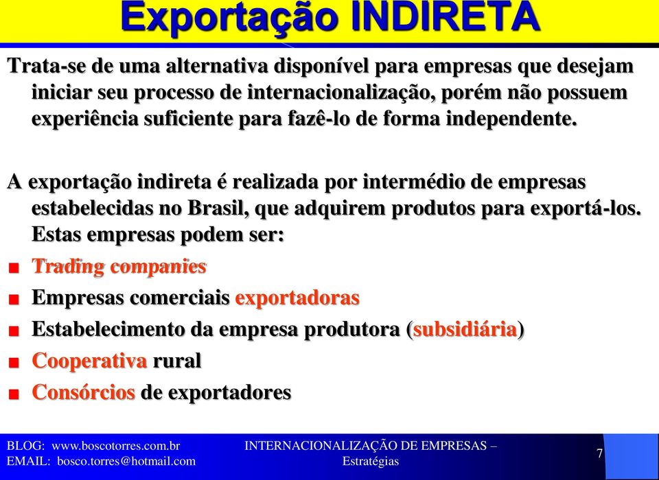 A exportação indireta é realizada por intermédio de empresas estabelecidas no Brasil, que adquirem produtos para exportá-los.