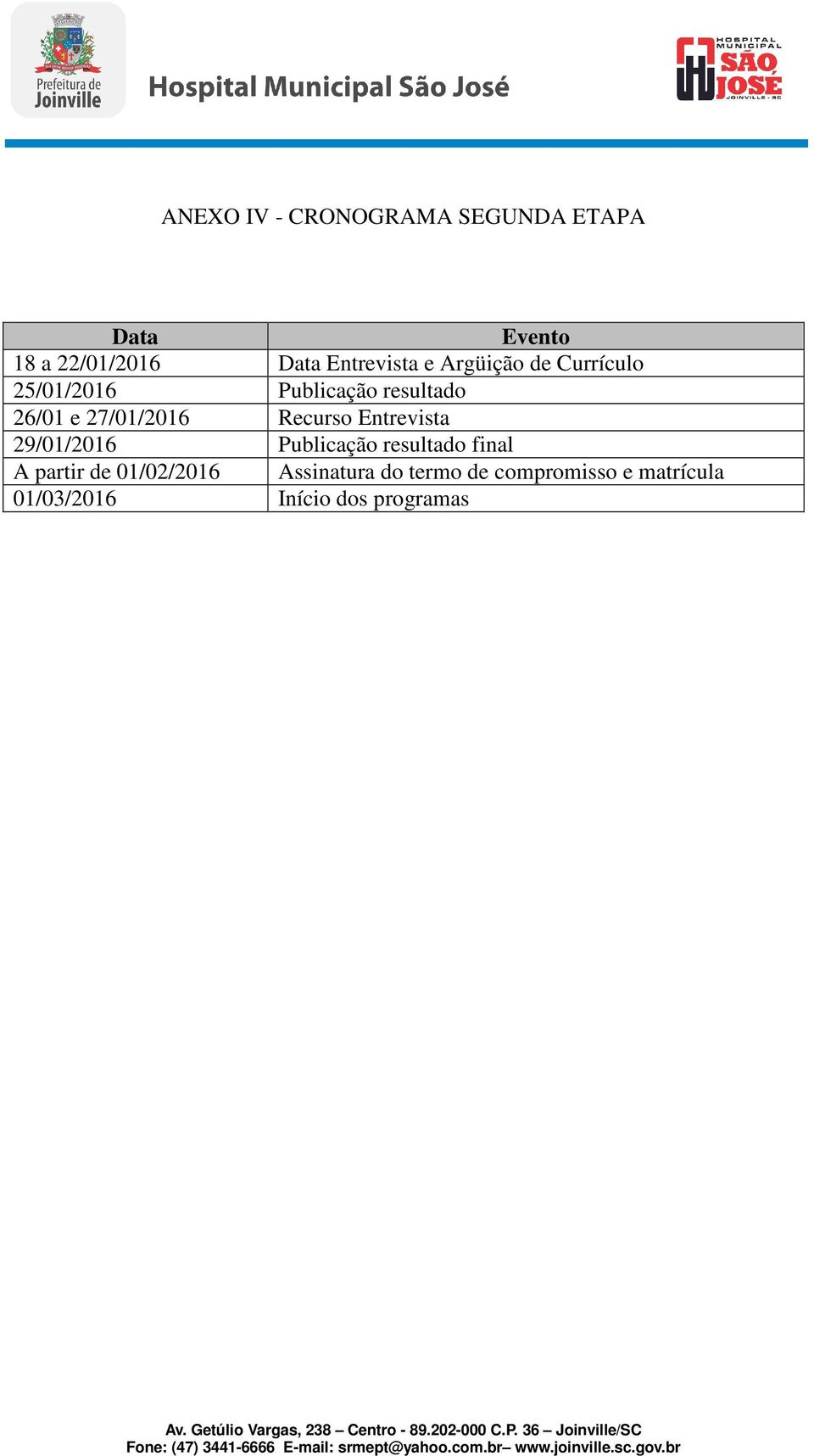 27/01/2016 Recurso Entrevista 29/01/2016 Publicação resultado final A partir