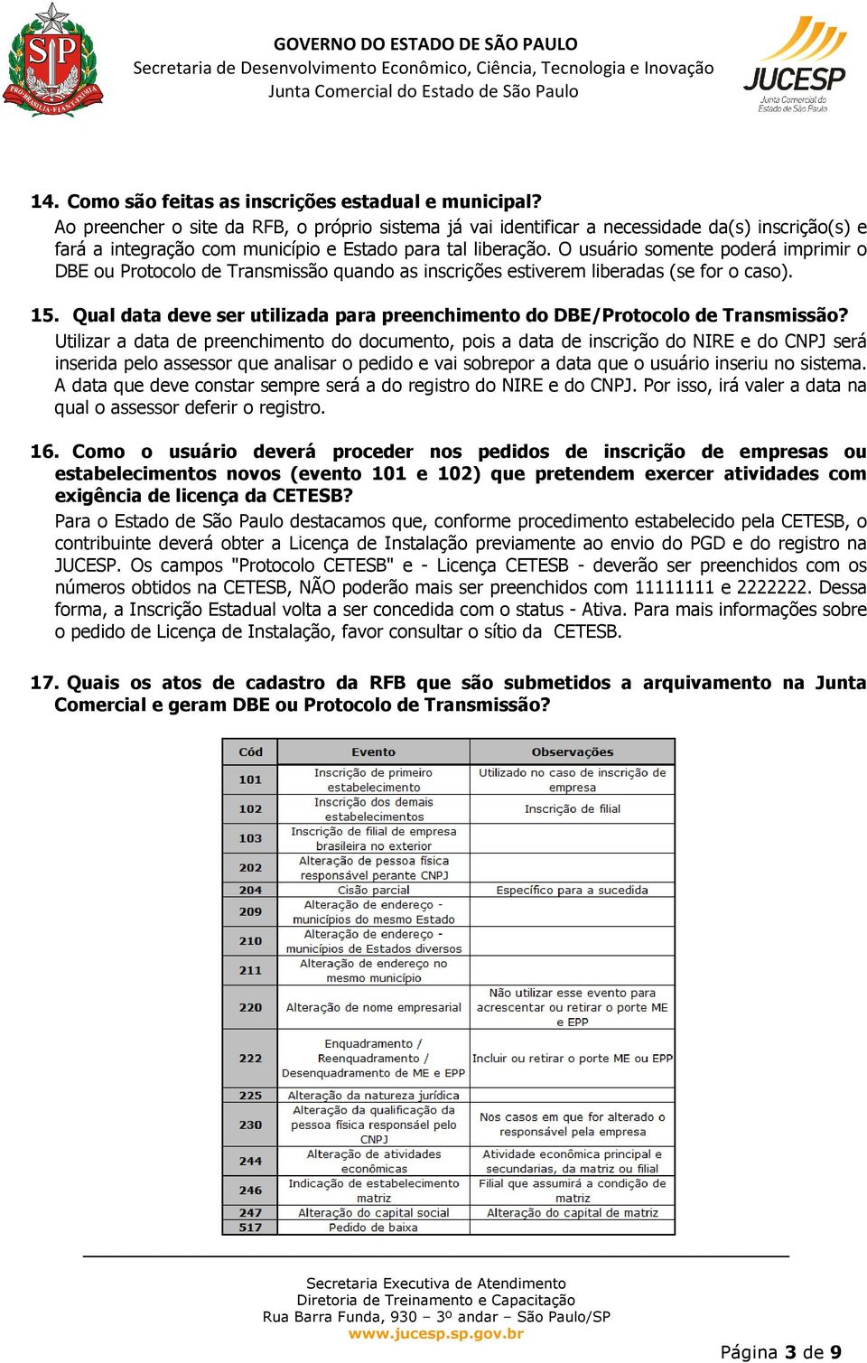 O usuário somente poderá imprimir o DBE ou Protocolo de Transmissão quando as inscrições estiverem liberadas (se for o caso). 15.