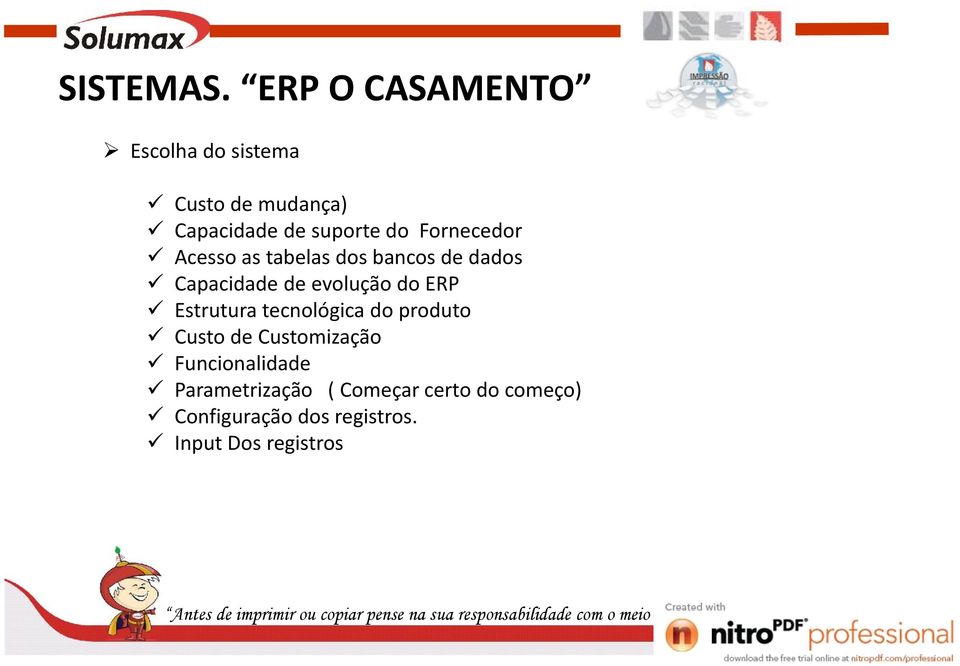 Fornecedor Acesso as tabelas dos bancos de dados Capacidade de evolução do ERP