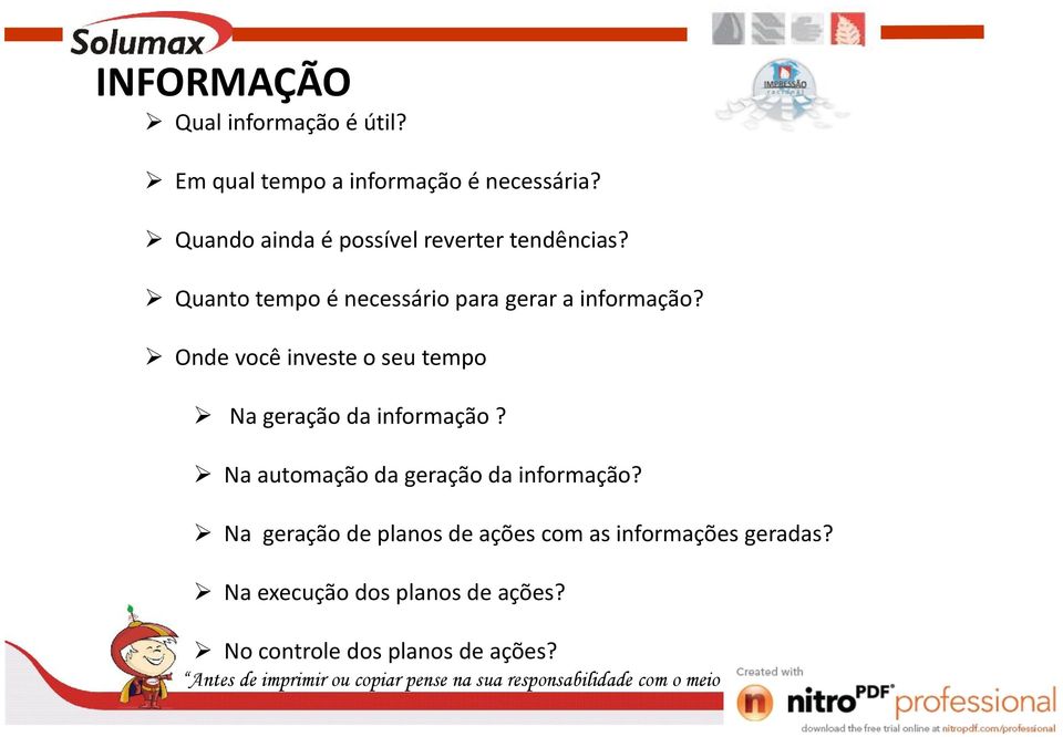 Onde você investe o seu tempo Na geração da informação? Na automação da geração da informação?