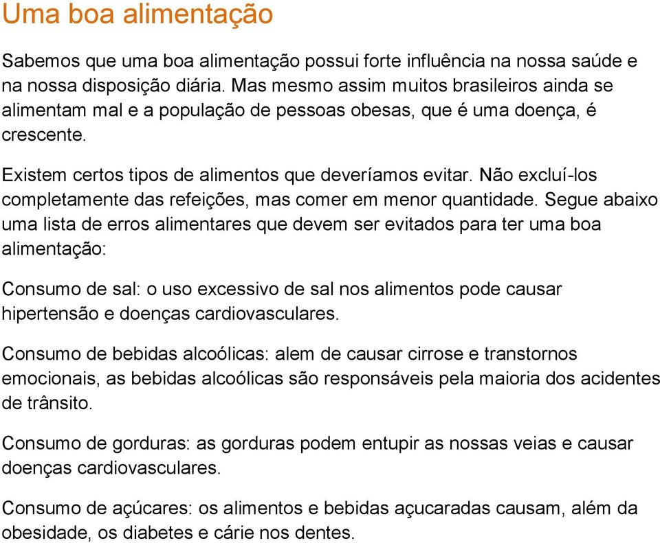 Não excluí-los completamente das refeições, mas comer em menor quantidade.