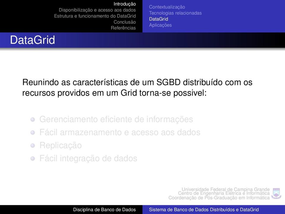 recursos providos em um Grid torna-se possivel: Gerenciamento eficiente de