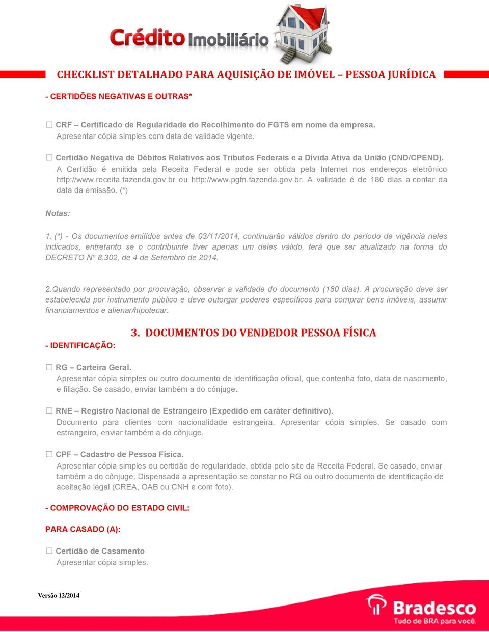 A Certidão é emitida pela Receita Federal e pode ser obtida pela Internet nos endereços eletrônico http://www.receita.fazenda.gov.br ou http://www.pgfn.fazenda.gov.br. A validade é de 180 dias a contar da data da emissão.