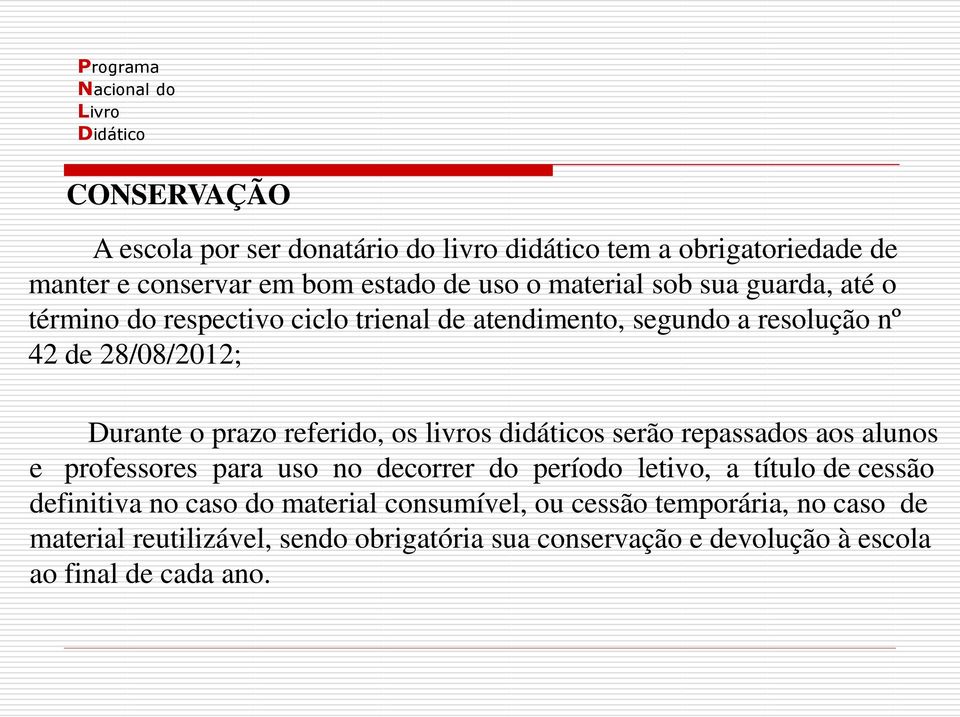 didáticos serão repassados aos alunos e professores para uso no decorrer do período letivo, a título de cessão definitiva no caso do material