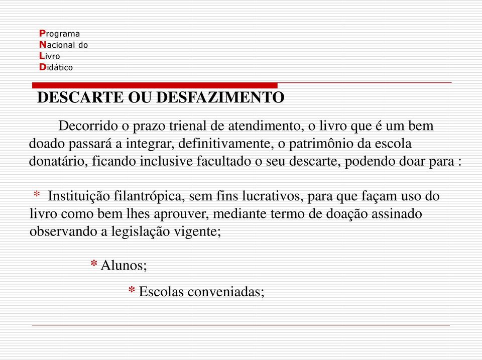 podendo doar para : * Instituição filantrópica, sem fins lucrativos, para que façam uso do livro como bem