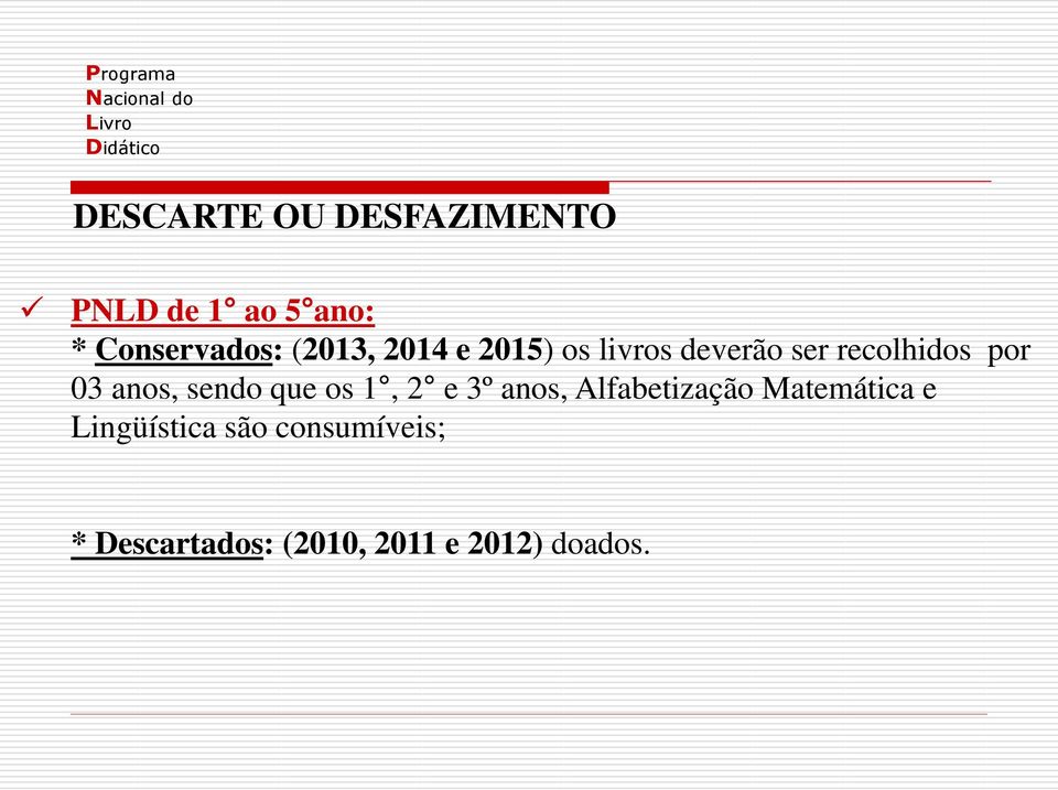 anos, sendo que os 1, 2 e 3º anos, Alfabetização Matemática e