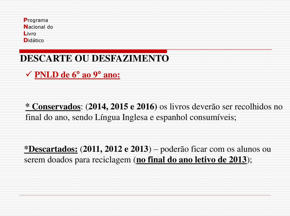 Inglesa e espanhol consumíveis; *Descartados: (2011, 2012 e 2013) poderão
