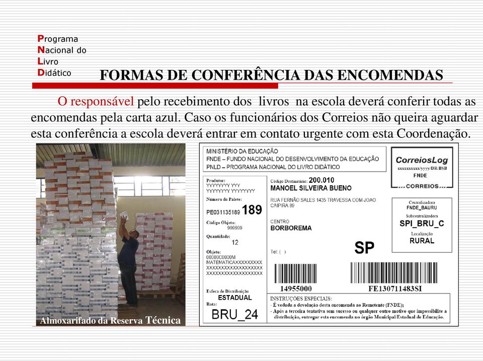 Caso os funcionários dos Correios não queira aguardar esta conferência a