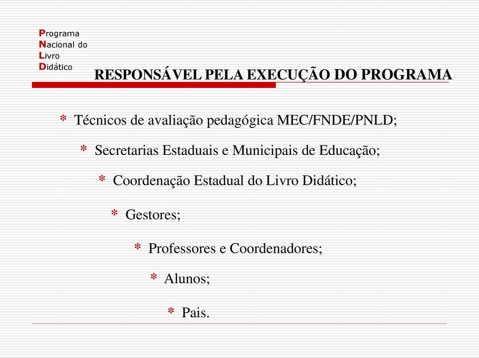 Estaduais e Municipais de Educação; * Coordenação