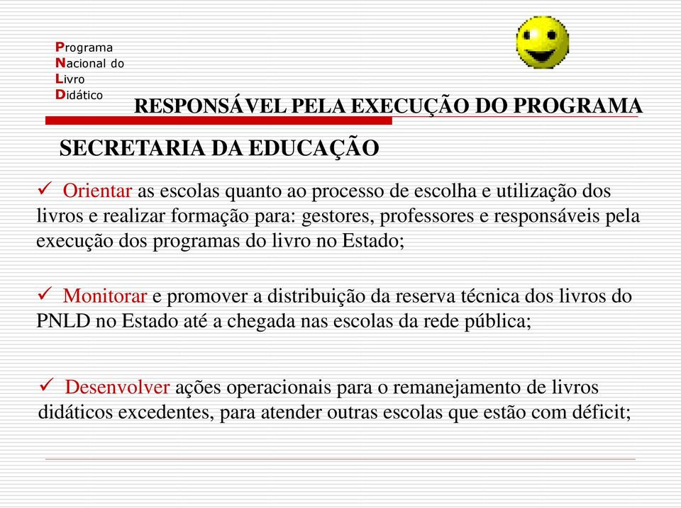 Monitorar e promover a distribuição da reserva técnica dos livros do PNLD no Estado até a chegada nas escolas da rede pública;