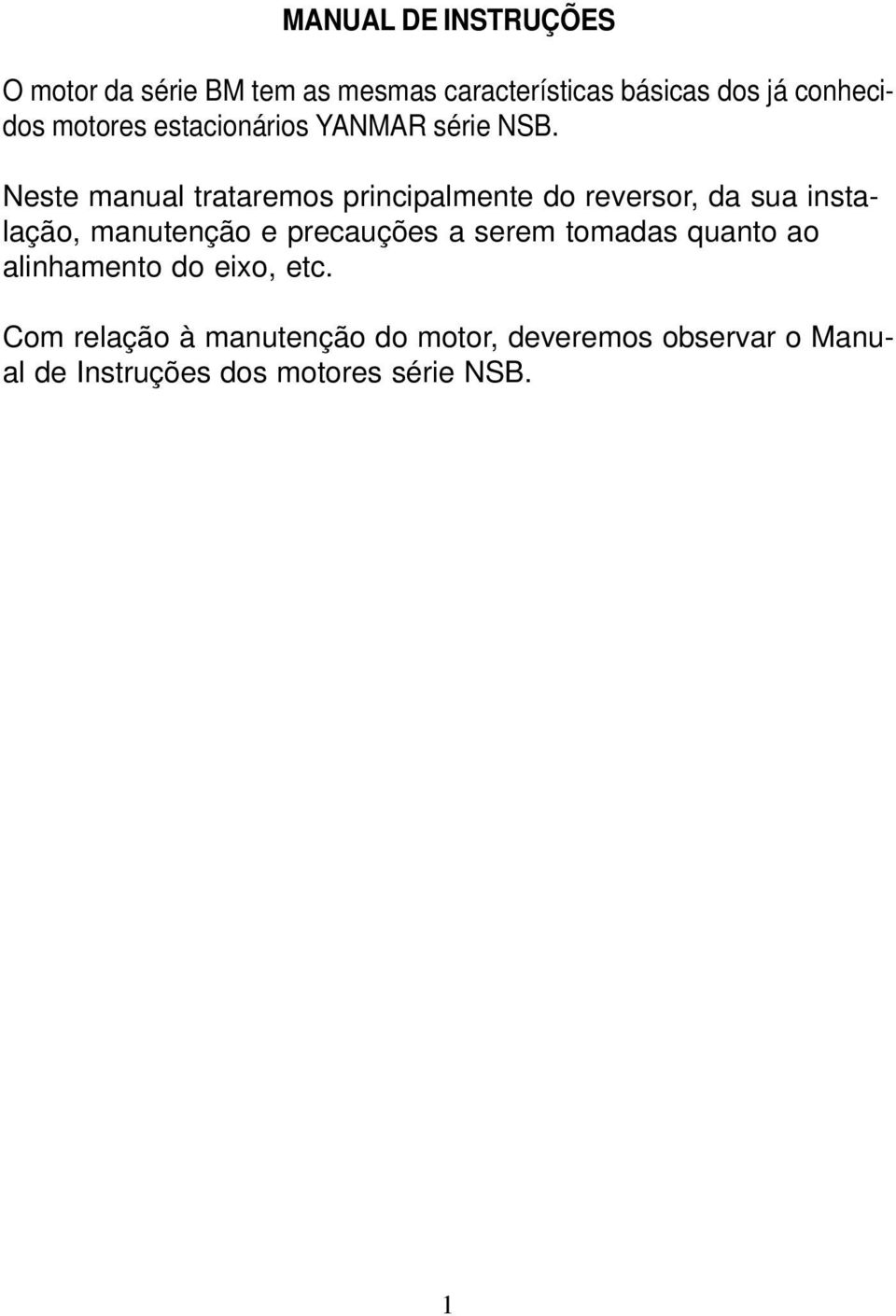 Neste manual trataremos principalmente do reversor, da sua instalação, manutenção e precauções a