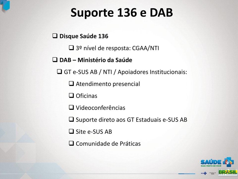 Institucionais: Atendimento presencial Oficinas Videoconferências